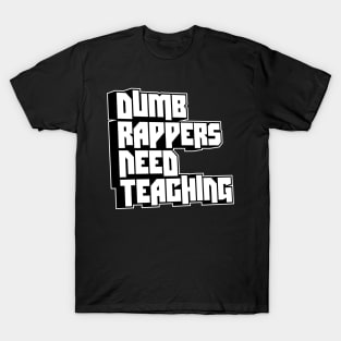 Dumb Rappers Need Teaching T-Shirt